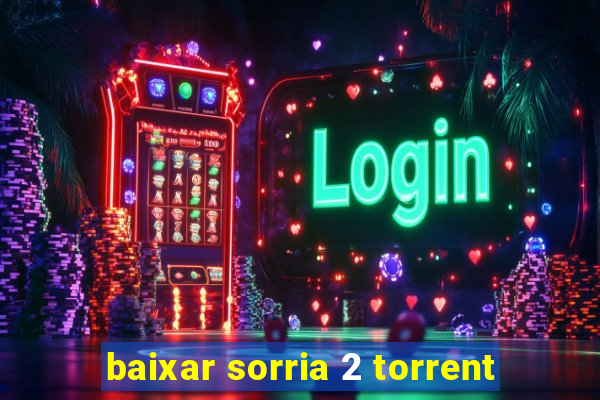 baixar sorria 2 torrent